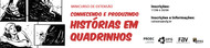 banner Minicurso Conhecendo e produzindo Histórias em Quadrinhos. Apresenta 4 quadrinho em preto e branco. No primeiro o foco está apresentando o pé de uma pessoa, calçado com tênis. O tênis é fechado com duas tiras de velcro. No segundo quadrinho mostra o corpo de uma pessoa, escalando uma montanha ou subindo em uma árvore. O terceiro quadrinho mostra o tronco de uma mulher, ela está de capacete de proteção e mochila nas costas. o Quarto quadrinho mostra a mulher com equipamento de escalada subindo uma montanha.