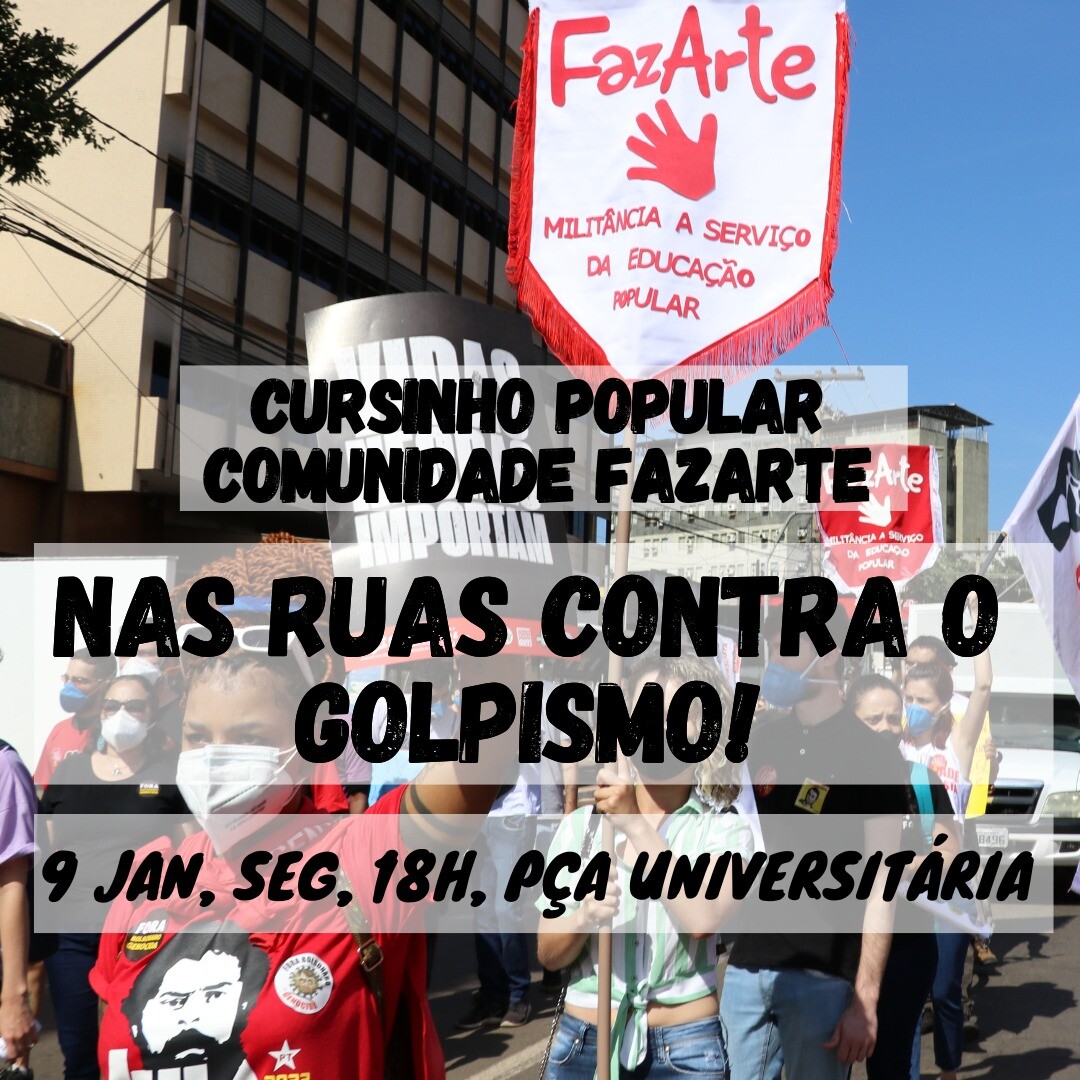 Cursinho popular Comunidade Faz Arte nas Ruas Contra o Golpismo - Dia 09 Jan 2023 às 18 horas Pç Universitária