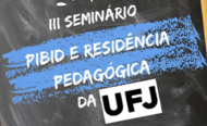 III Seminario PIBID e Residencia Pedagogica da UFJ banner