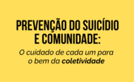 Palestra - Prevenção do suicídio e comunidade o cuidado de cada um para o bem da coletividade 