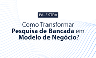 Palestra Como Transformar Pesquisa de Bancada em Modelo de Negócio