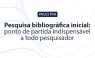 Palestra PRPI Pesquisa bibliográfica inicial ponto de partida indispensável a todo pesquisador.