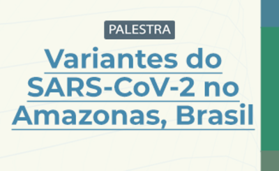Palestra Variantes do SARS-CoV-2 no Amazonas, Brasil