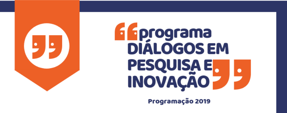Programa Diálogos em Pesquisa e Inovação  2019