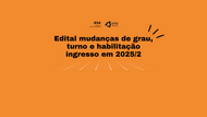 Edital mudanças de grau, turno e habilitação ingresso em 2025/2