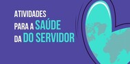 Atividades de atenção à saúde do servidor