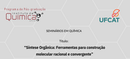 Seminários em Química convidam para "Síntese Orgânica: Ferramentas para construção molecular racional e convergente"