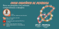 Ciclo Científico de Pesquisa - Palestra "Ética na pesquisa com animais: compromissos e desafios"
