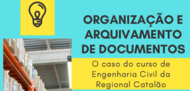 ORGANIZAÇÃO E ARQUIVAMENTO DE DOCUMENTOS: o caso do curso de Engenharia Civil da Regional Catalão ORGANIZAÇÃO E ARQUIVAMENTO DE DOCUMENTOS: o caso do curso de Engenharia Civil da Regional Catalão