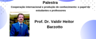 Palestras - Prof. Dr. Valdir Heitor Barzotto