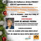 Circuito de Cultura e Artes apresenta: ”Cultura Popular, Resistências e o Ciclo Natalino: Festas, Festejos e Foliões”