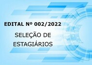 Publicado Edital 002/2022 de Seleção de Estagiários