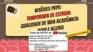 #SériesPRPE - Qualidade de vida acadêmica: aqui e agora