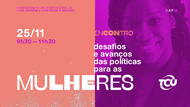 Encontro - Desafios e avanços das políticas para as mulheres
