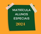 MATRÍCULA ALUNOS ESPECIAIS 2024/01
