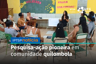 Pesquisa-ação pioneira em comunidade quilombola