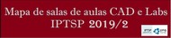 Mapa de salas de aulas CAD e Labs IPTSP 2019-2