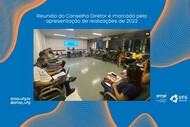 Reunião do Conselho Diretor é marcada pela apresentação de realizações de 2022