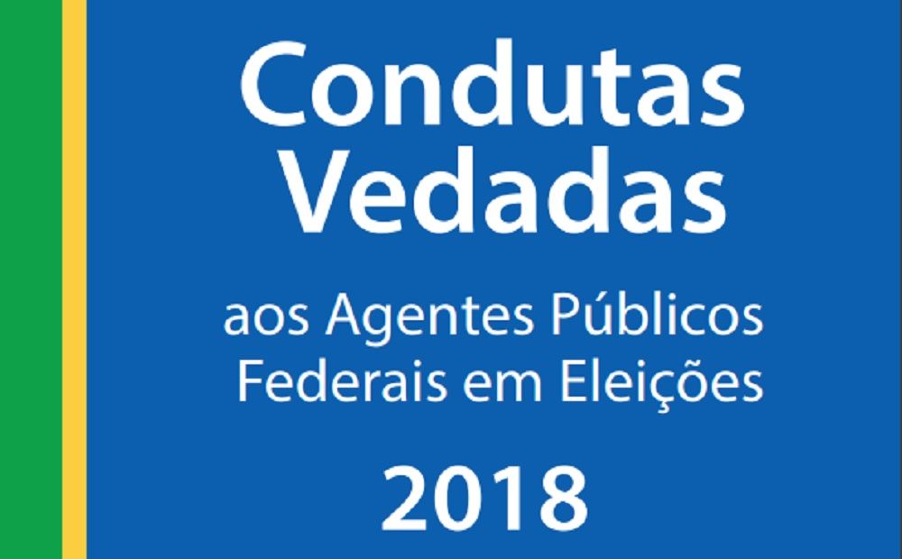 Condutas Vedadas aos Agentes Públicos Federais em Eleições 2018