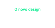 Coluna 22-04 - O novo Design Coluna 22-04 - O novo Design