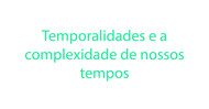 Link Coluna 05-11 - Temporalidades e a complexidade de nossos tempos Link Coluna 05-11 - Temporalidades e a complexidade de nossos tempos