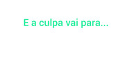 Link Coluna 11-06 - E a culpa vai para...