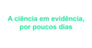 Link Coluna 16-10 A ciência em evidência, por poucos dias