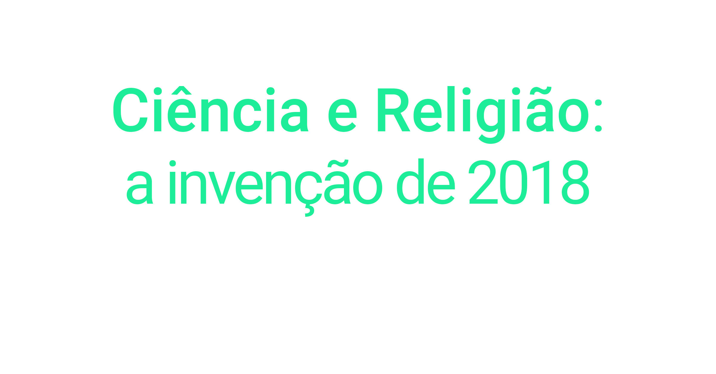 Ciência e Religião a invenção de 2018 MediaLab