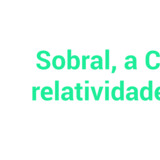 Coluna 27-05 - Sobral, a Ciência e a relatividade absoluta Coluna 27-05 - Sobral, a Ciência e a relatividade absoluta