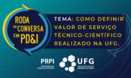 Roda de Conversa em PD&I -  Como definir valor para serviço técnico-científico realizado na UFG