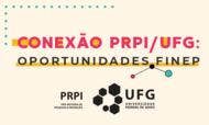 O banner apresenta um fundo de cor creme com o título centralizado "CONEXÃO PRPI/UFG: OPORTUNIDADES FINEP" em letras maiúsculas nas cores rosa e preto, destacadas por faixas amarelas. Na parte inferior, constam os logotipos da PRPI (Pró-Reitoria de Pesquisa e Inovação) e da UFG (Universidade Federal de Goiás). Elementos gráficos como pontos coloridos e formas geométricas completam o design de forma limpa e institucional.