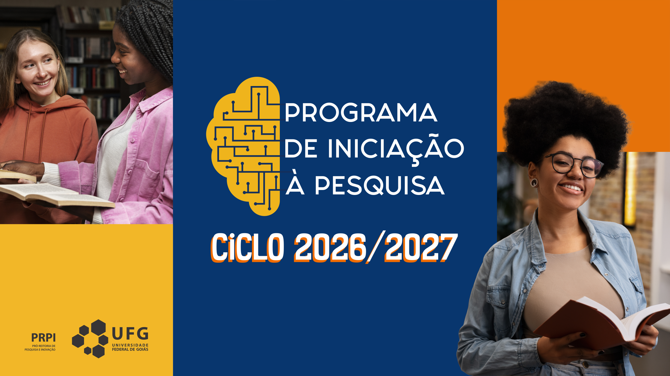 O informativo anuncia o "Programa de Iniciação à Pesquisa" para o ciclo 2026/2027, apresentando um logotipo amarelo em formato de cérebro com circuitos. O design combina fotos de jovens estudantes lendo livros com blocos de cores sólidas em azul, laranja e amarelo, onde constam as marcas da PRPI e da UFG. A composição visual é moderna e educativa, voltada para o engajamento de alunos no ambiente acadêmico.