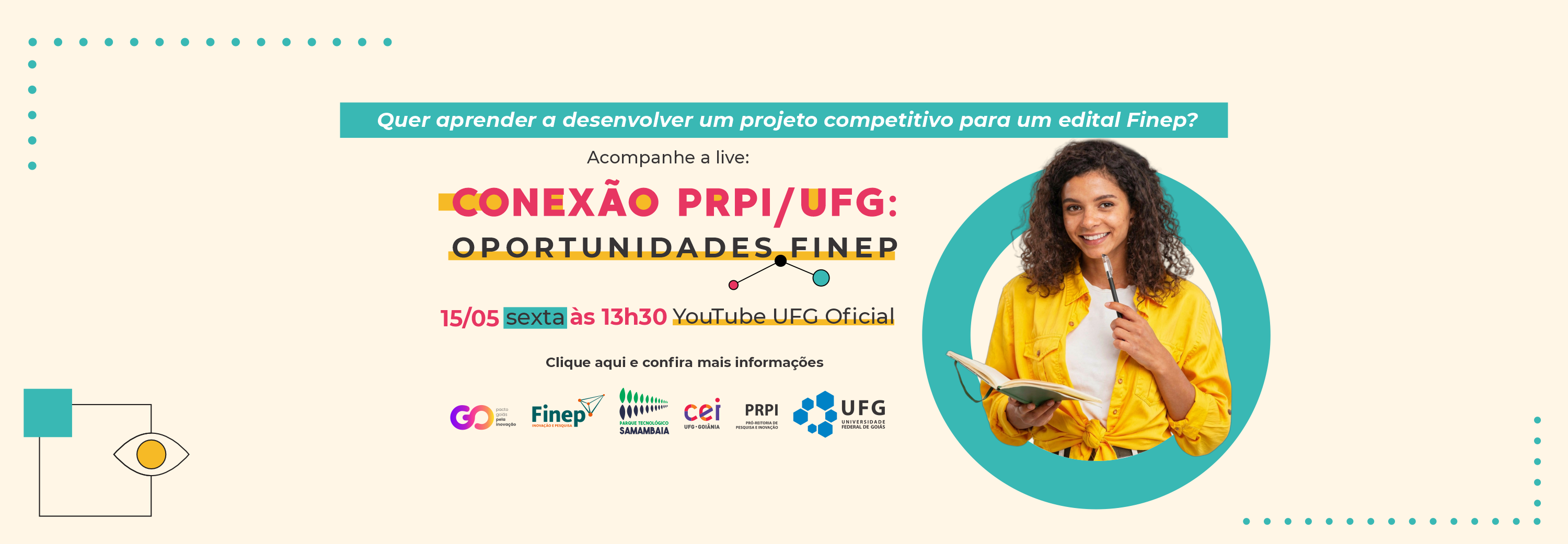 O banner horizontal de fundo creme anuncia a live "Conexão PRPI/UFG: Oportunidades Finep", agendada para 15 de maio, sexta-feira, às 13h30 no YouTube. À direita, destaca-se uma mulher jovem sorridente com cabelos cacheados, vestindo camisa amarela e segurando um caderno. O design inclui detalhes em tons de verde e rosa, além das logomarcas da Finep, UFG e parceiros na base da imagem.