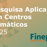 O banner informativo apresenta o título "Pesquisa Aplicada em Centros Temáticos 2025" em letras brancas sobre um fundo degradê que mistura tons de laranja e verde. No canto inferior direito, destaca-se o logotipo da Finep com o slogan "Inovação e Pesquisa". A arte visual é complementada por padrões geométricos de triângulos em transparência, mantendo uma estética limpa e profissional.