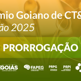 O banner anuncia a "PRORROGAÇÃO" do "Prêmio Goiano de CT&I Edição 2025" em letras brancas sobre uma faixa central verde. O fundo mantém o degradê amarelo e verde com a imagem desfocada de troféus dourados. Na base, estão alinhados os logotipos do Governo de Goiás, FAPEG, PRPG, PRPI e UFG.