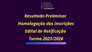 Resultado Preliminar da Homologação das Inscrições - Retificação do Edital Nº 2