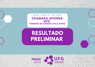 Notícia -  RESULTADO - CHAMADA INTERNA UFG para eventos institucionais passíveis de fomento pela Fapeg 
