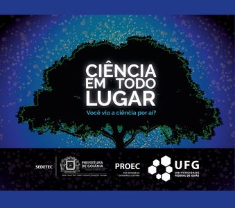 Programa Ciência em Todo Lugar com as logos da Sedetec, Prefeitura de Goiânia, PROEC e UFG. Programa Ciência em Todo Lugar com as logos da Sedetec, Prefeitura de Goiânia, PROEC e UFG.