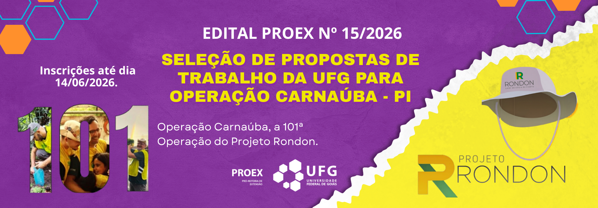 Banner de divulgação do Edital PROEX nº 15/2026, da Universidade Federal de Goiás. O conteúdo informa a seleção de propostas de trabalho da UFG para a Operação Carnaúba, no Piauí, a 101ª operação do Projeto Rondon. As inscrições vão até o dia 14 de junho de 2026. A imagem tem fundo roxo com detalhes geométricos em azul e laranja, número “101” grande com fotos de participantes em ações sociais, logotipos da PROEX e da UFG, além de uma área amarela com o logotipo do Projeto Rondon e a ilustração de um chapéu com a marca Rondon.
