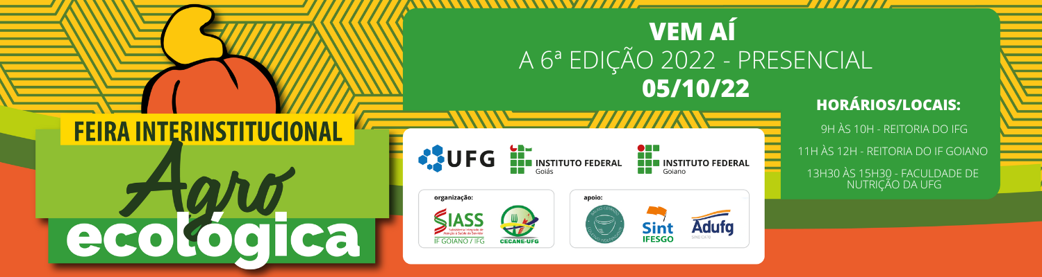 Imagem com fundo amarelo e linhas verdes com a logo da Feira Interinstitucional Agroecológica. Ao lado, um quadro na cor verde com os dizeres "Vem aí a 6º edição 2022 - Presencial 05/10. Horários/Locais: 9h às 10h Reitoria do IFG. 11h às 12h Reitoria do IF Goiano. 13h30 às 15h30 Faculdade de Nutrição da UFG".