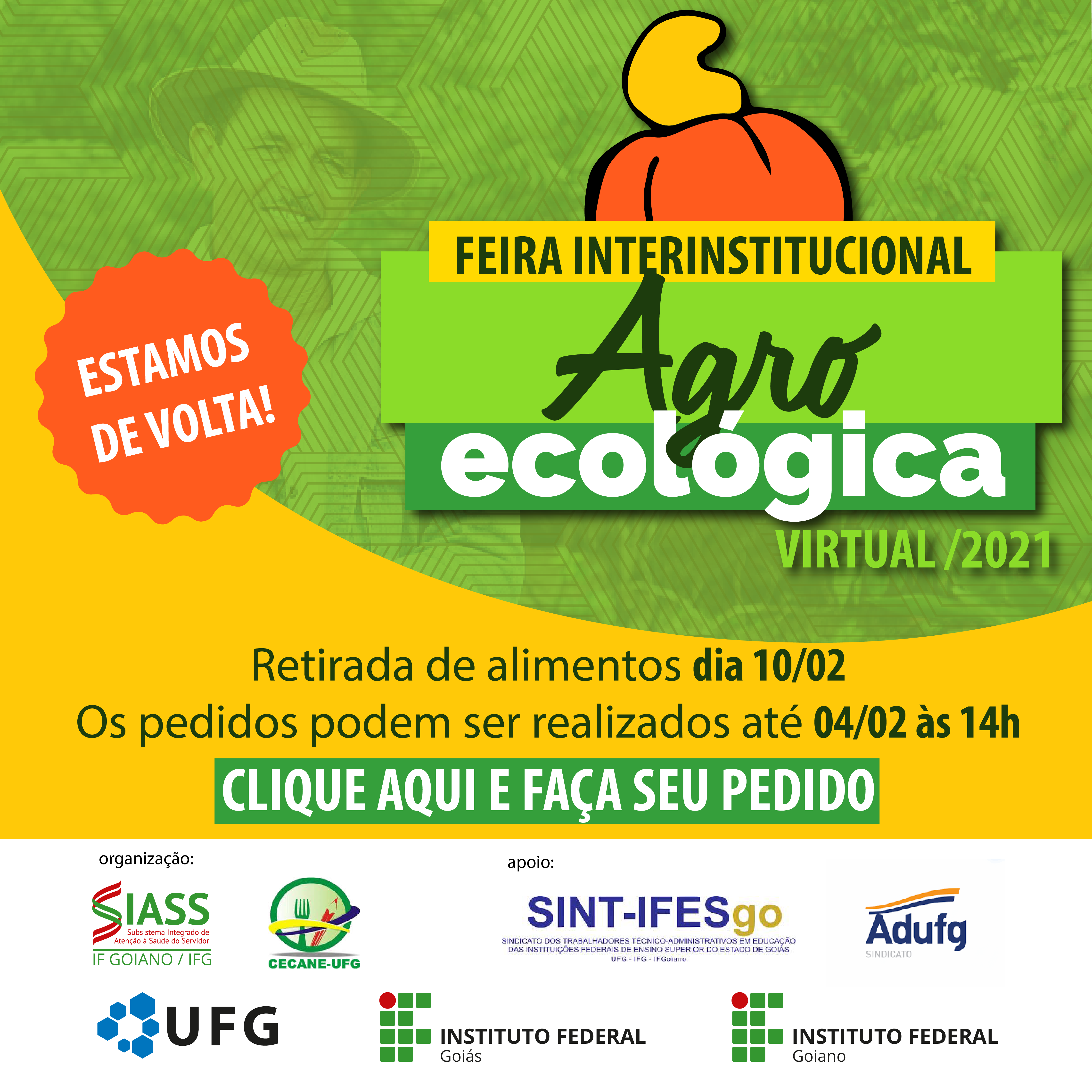 Imagem de divulgação da 1ª Edição de 2021 da Feira Interinstitucional Agroecológica Virtual. Fundo verde com amarelo, logo da feira acima e escrito no lado esquerdo "Estamos de Volta!". Embaixo a escrita "Retirada de alimentos dia 10/02", "Os pedidos podem ser realizados até 04/02, às 14h" e "Clique aqui e faça seu pedido".