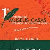 I ENCONTRO DE MUSEUS CASAS LITERÁRIOS NA CIDADE DE GOIÁS I ENCONTRO DE MUSEUS CASAS LITERÁRIOS NA CIDADE DE GOIÁS