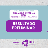 Notícia -  RESULTADO - CHAMADA INTERNA UFG para eventos institucionais passíveis de fomento pela Fapeg 