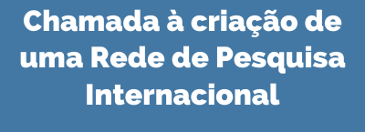 Bannner_Notícia_Chamada à criação de uma Rede de Pesquisa Internacional Chamada à criação de uma Rede de Pesquisa Internacional