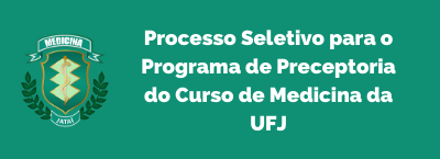 Processo Seletivo para o Programa de Preceptoria do Curso de Medicina da UFJ