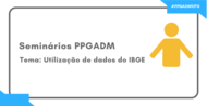 Seminário: Utilização de dados do IBGE nas áreas de ciências sociais aplicadas: potencial, disponibilidade e acesso. Com: Prof. Edson Roberto Vieira, Superintendente...