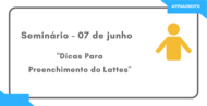 Semin&aacute;rio: Dicas para Preenchimento do Curriculum Lattes Com: Profa. Maria Clorinda Soares Fioravanti, Pesquisadora 1D do CNPq e Professora Titular da EVZ/UFG Quando: Quinta, dia 07 de junho,...