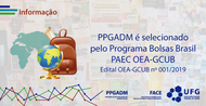 O PPGADM foi selecionado pelo Programa Bolsas Brasil PAEC OEA-GCUB, Edital OEA-GCUB nº 001/2019, para a vaga com bolsa de mestrado disponibilizada para um aluno estrangeiro ingressar no Programa. 