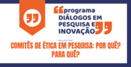 A Pró-Reitoria de Pesquisa e Inovação no âmbito do Programa Diálogos em Pesquisa e Inovação convida a todos para a palestra Comitês de Ética: por quê? Para quê?
