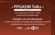 PPGADM Talks - Estudar: Um Ato de Pensar